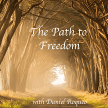 The Path to Freedom with Daniel Roquéo