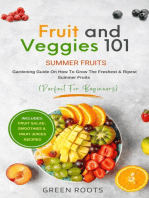 Fruit & Veggies 101 - Summer Fruits: Gardening Guide On How To Grow The Freshest & Ripest Summer Fruits (Perfect for Beginners) | Includes : Fruit Salad, Smoothies & Fruit Juices Recipes