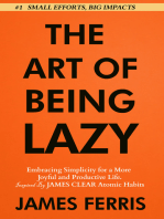 The Art of Being Lazy: Embracing Simplicity for a More Joyful and Productive Life - Small Effort, Big Impacts Inspired By James Clear Teachings