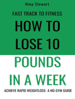 Fast Track to Fitness: How to Lose 10 Pounds in A Week: Achieve Rapid Weightloss A No-Gym Guide