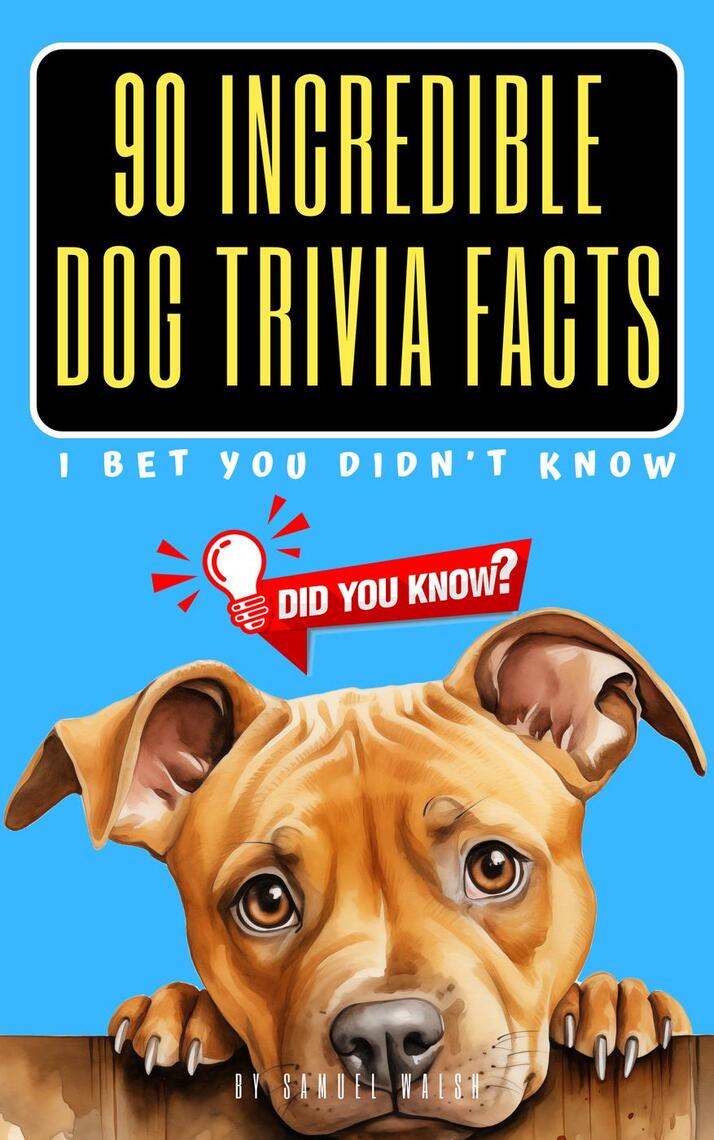 90 Incredible Dog Trivia Facts I Bet You Didn’t Know by Samuel Walsh ...