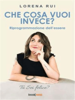 Che cosa vuoi invece?: Riprogrammazione dell’essere