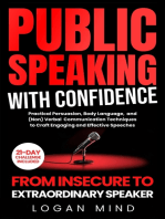 Public Speaking with Confidence: From Insecure to Extraordinary Speaker. Practical Persuasion, Body Language, and (Non) Verbal Communication Techniques to Craft Engaging and Effective Speeches