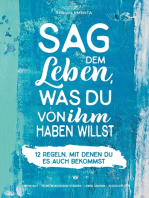 Sag dem Leben, was du von ihm haben willst - 12 Regeln, mit denen du es auch bekommst