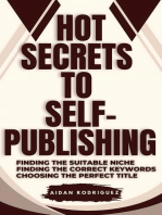 Hot Secrets to Self-Publishing: Finding the Suitable Niche, Finding the Correct Keywords, Choosing the Perfect Title
