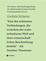 "Eine der schönsten Verbindungen, die zwischen der wahrnehmbaren Welt und ihrer wissenschaftlichen Beschreibung besteht" - die Noether-Theoreme: Die Lebens- und Familiengeschichte der Mathematikerin Emmy Noether in Einzelaspekten 3/2023