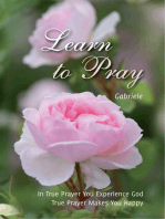 Learn to Pray: In True Prayer You experience God. Ture Prayer Makes You Happy