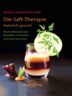 Die Saft-Therapie: Natürlich gesund Neue Heilrezepte mit Rohsäften, Smoothies und Latte macchiati