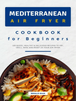 Mediterranean Air Fryer Cookbook for Beginners: 100 Quick, Healthy & Delicious Recipes to Fry, Grill, Bake and Roast in your Air Fryer