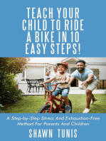 Teach Your Child to Ride a Bike in 10 Easy Steps!: A STEP-BY-STEP STRESS AND EXHAUSTION-FREE METHOD FOR PARENTS AND CHILDREN