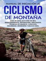 Manual de Iniciación al Ciclismo de Montaña: Guía de Mtb, Elección de Bici, Mantenimiento, Reparación, Pinchazos, Técnicas de Manejo, Concejos, Seguridad, Diversión y Mucho Más.