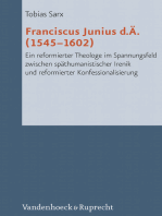 Franciscus Junius d.Ä. (1545-1602): Ein reformierter Theologe im Spannungsfeld zwischen späthumanistischer Irenik und reformierter Konfessionalisierung