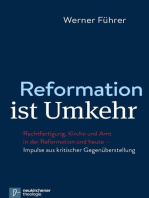 Reformation ist Umkehr: Rechtfertigung, Kirche und Amt in der Reformation und heute - Impulse aus kritischer Gegenüberstellung