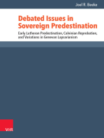 Debated Issues in Sovereign Predestination: Early Lutheran Predestination, Calvinian Reprobation, and Variations in Genevan Lapsarianism