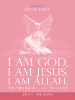 I Am God, I Am Jesus, I Am Allah, The Truth will set you free: Satan’s End Volume 7
