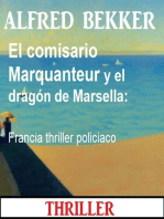 El comisario Marquanteur y el dragón de Marsella: Francia thriller policiaco