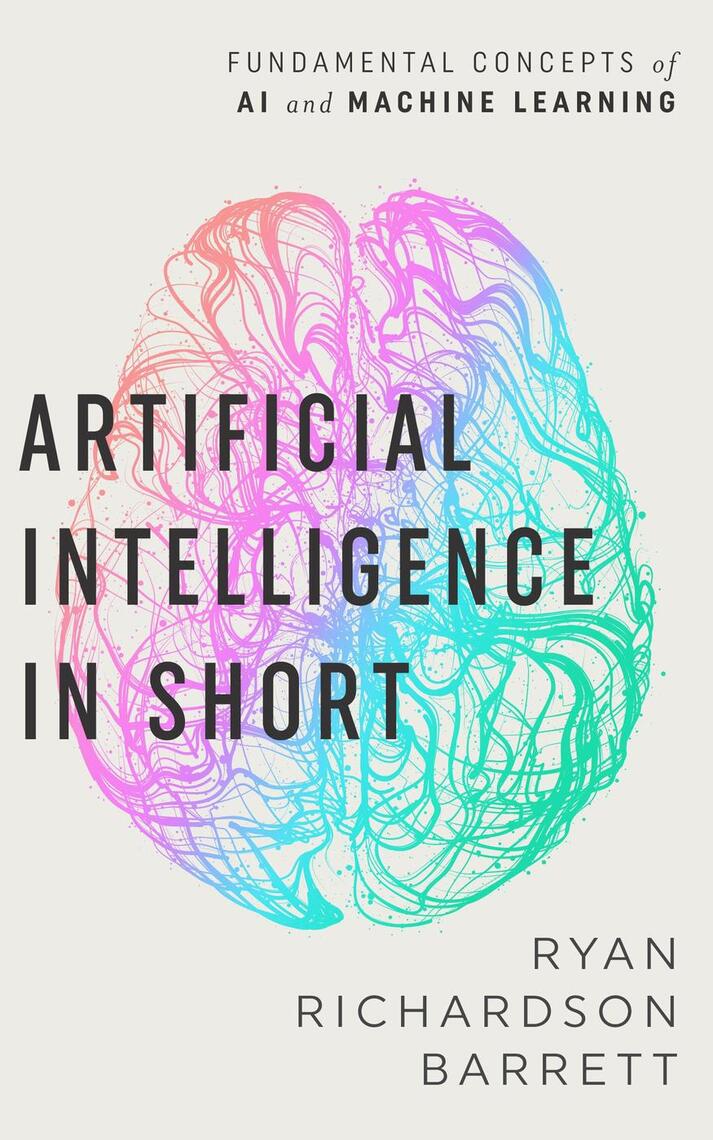 Artificial Intelligence in Short by Ryan Richardson Barrett (Ebook) - Read  free for 30 days
