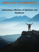 The Path to Positivity : Cultivating a Mindset of Optimism and Resilience