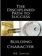 The Disciplined Path to Success: A Guide to Building Character and Achieving Your Goals: Be Your Best Self, #2