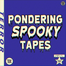 Pondering Spooky Tapes