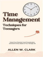 Time Management Techniques for Teenagers: Unlock Your Potential, Crush Procrastination, and Excel in Every Aspect of Your Teenage Life