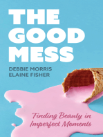 The Good Mess: Finding Beauty in Imperfect Moments