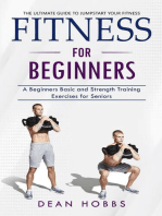 Fitness for Beginners: The Ultimate Guide to Jumpstart Your Fitness (A Beginners Basic and Strength Training Exercises for Seniors)