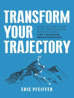 Transform Your Trajectory: How to Turn Your Most Challenging Moments into Life-Changing Breakthroughs