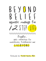 Beyond Belief: Agnostic Musings for 12 Step Life