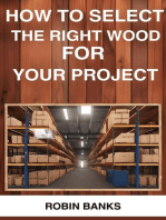 HOW TO SELECT THE RIGHT WOOD FOR YOUR PROJECT: A Comprehensive Guide to Choosing the Perfect Wood for Your Woodworking Projects (2024)