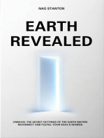 EARTH REVEALED: Unravel The Secret Setting of The Earth Matrix Fulfill Your Soul's Desires