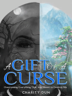 A Gift Of A Curse: Overcoming Everything that was meant to destroy me