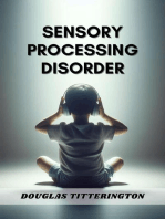 SENSORY PROCESSING DISORDER: Understanding, Managing, and Thriving with Sensory Processing Challenges (2024 Beginner Guide)