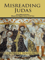 Misreading Judas: How Biblical Scholars Missed the Biggest Story of All Time