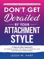 Don't Get Derailed By Your Attachment Style: A Step-by-Step Approach to Address Anxiety, Win Back Confidence, and Feel Secure in Relationships