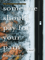 Someone Should Pay for Your Pain: A Novel