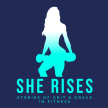 SHE RISES: Stories of Grit and Grace in Fitness