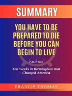 Summary of You Have to be Prepared to Die Before You Can Begin to Live by Paul Kix:Ten Weeks in Birmingham that Changed America: A Comprehensive Summary