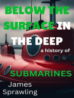 Below The Surface In The Deep: A History Of Submarines: The Evolutions of Transportations