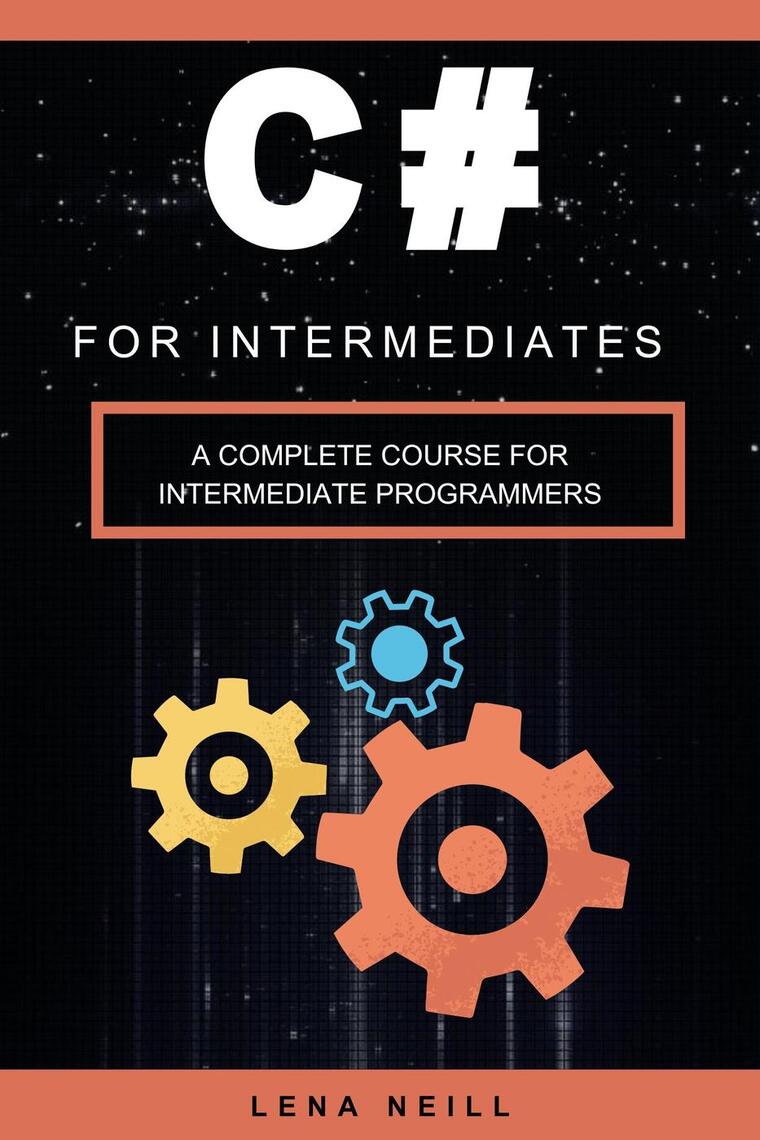 C# for Intermediates: A Complete Course for Intermediate Programmers by ...