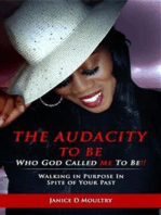 The Audacity to Be Who God Called ME to Be!: Walking in Purpose in Spite of Your Past