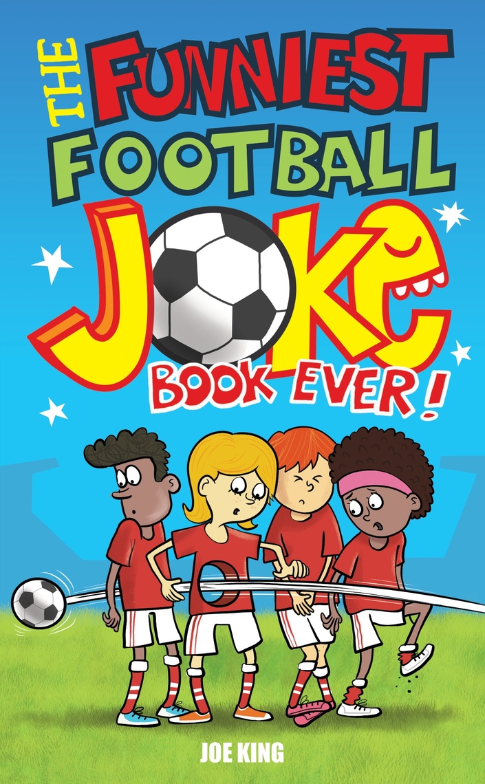 The Funniest Football Joke Book Ever! by Joe King, Nigel Baines (Ebook