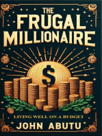 The Frugal Millionaire: Living Well on a Budget ; Discover how to live frugally, making eco-friendly and budget-friendly choices that enhance both your wallet and the planet.: Living Well on a Budget ; : Living Well on a Budget, . This book is a life-changing guide that empowers readers to live well, even on a budget. : Living Well on a Budget: Living Well on a Budget