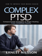 Complex Ptsd: How to Improve Your Moods Regain (Compassionate Strategies to Begin Healing From Childhood Trauma)