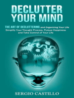 Declutter Your Mind: The Art of Decluttering and Organizing Your Life (Simplify Your Thought Process, Pursue Happiness, and Take Control of Your Life)