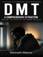 Dmt: The Guide to Channeling Your Endogenous (A Comprehensive Extraction Methods the Power of the Sacred Molecule)