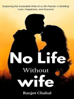 No Life Without Wife: Exploring the Invaluable Role of a Life Partner in Building Love, Happiness, and Success