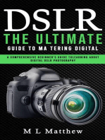 Dslr: The Ultimate Guide to Mastering Digital (A Comprehensive Beginner's Guide to Learning About Digital Dslr Photography)