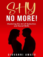 Shy No More!: Mastering The Art of Seduction And Social Skills: Art of Seduction