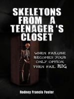 SKELETONS FROM A TEENAGER'S CLOSET: WHEN FAILURE BECOMES YOUR ONLY OPTION, THEN FAIL BIG
